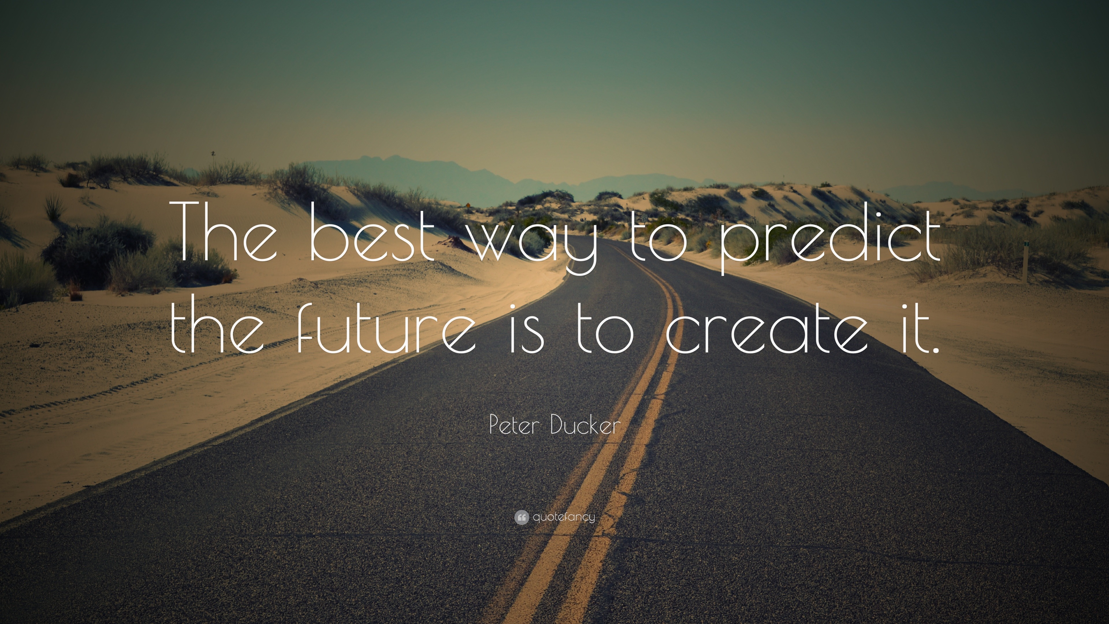 Peter Ducker Quote: “The best way to predict the future is to create it.” Peter Ducker Quote: “The best way to predict the future is to create it.”