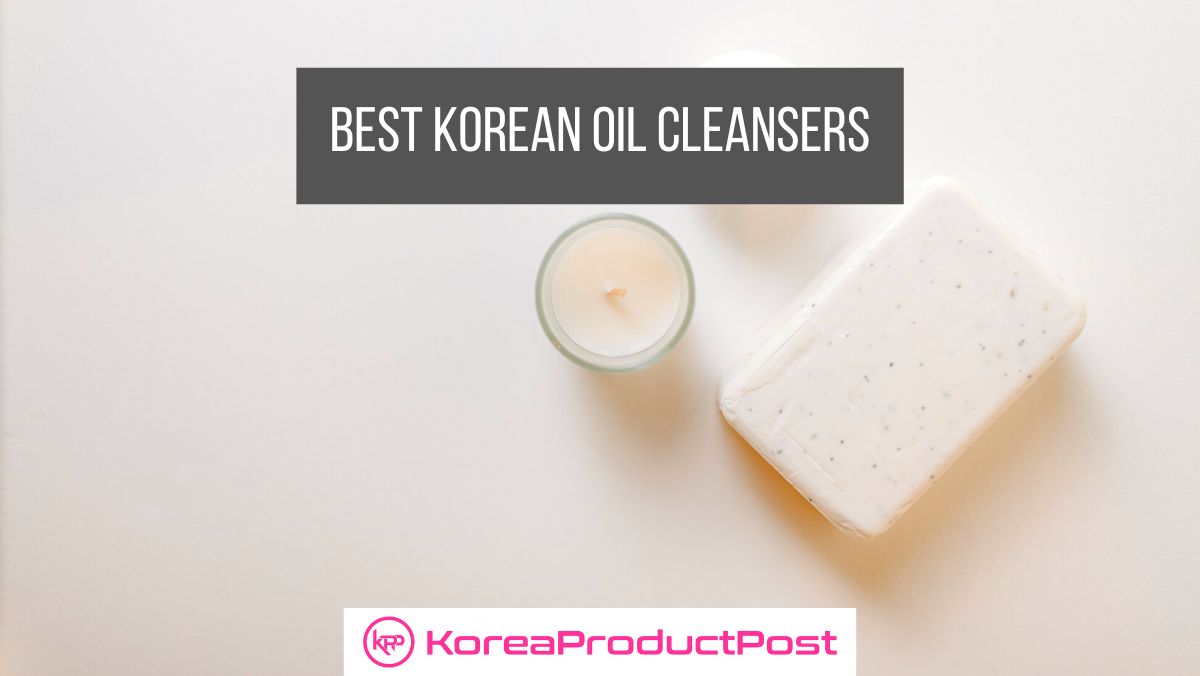 Best Korean Oil Cleanser