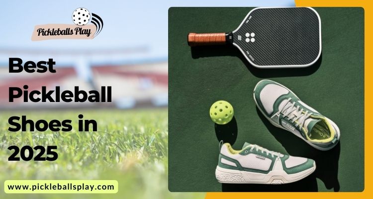 Best Pickleball Shoes 2025 Top Picks for Players of All Levels