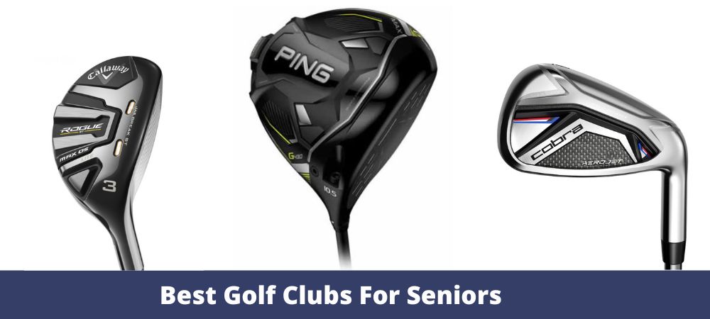 Best Clubs for Seniors Golf A Comprehensive Guide