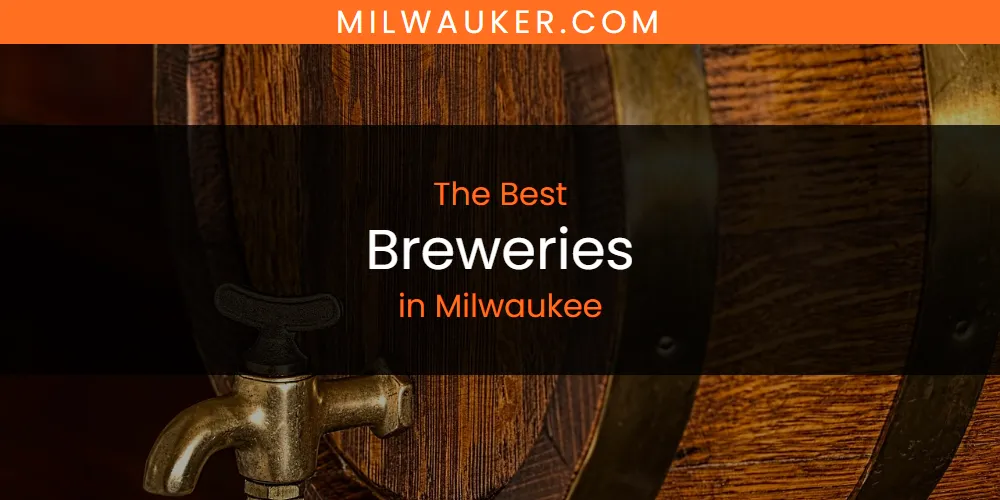 Best Breweries in Milwaukee That You Must Try