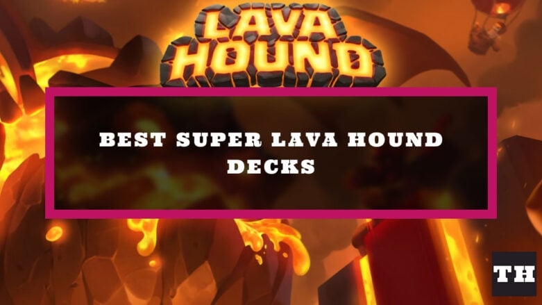 Best Deck for Lava Hound Top Strategies and Tips